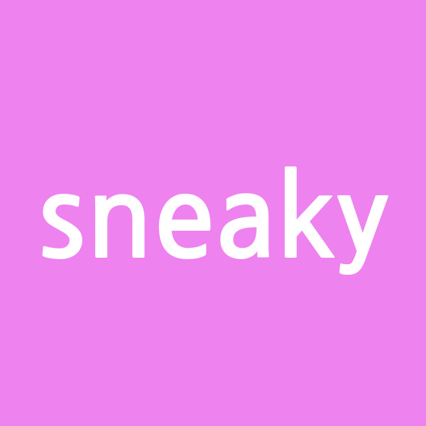 sneaky